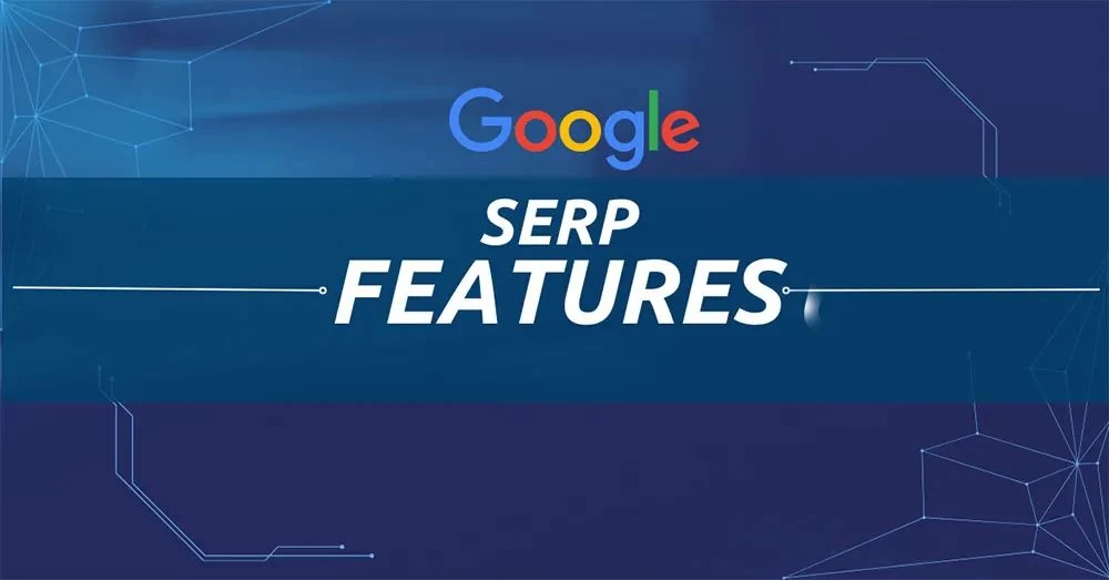 一文读懂谷歌SERP Features：精选摘要、AI概览、知识图谱等17种结果页功能详解